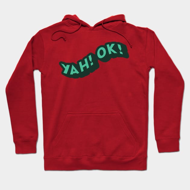 Yah! Ok! Hoodie by TheSteadfast